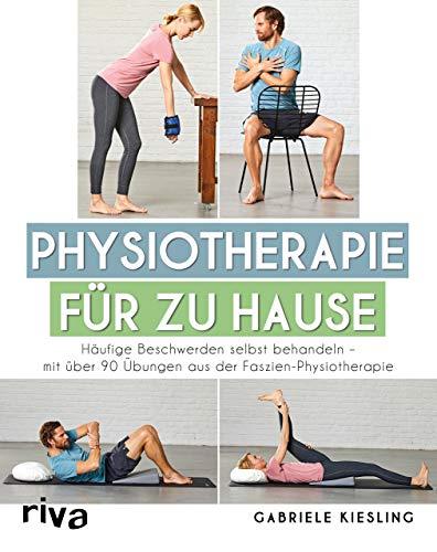 Physiotherapie für zu Hause: Häufige Beschwerden selbst behandeln – mit über 90 Übungen aus der Faszien-Physiotherapie von riva Verlag