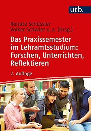 Das Praxissemester im Lehramtsstudium: Forschen, Unterrichten, Reflektieren von UTB GmbH