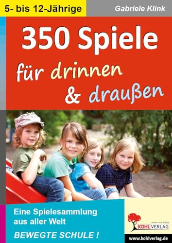 350 Spiele für drinnen und draußen: Eine Spielesammlung aus aller Welt