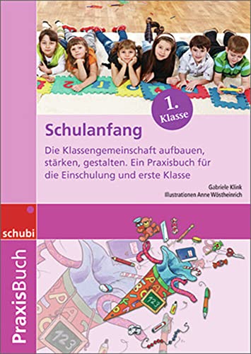 Schulanfang: Die Klassengemeinschaft aufbauen, stärken, gestalten. Ein Praxisbuch für die Einschulung und erste Klasse. Praxisbuch (Praxisbuch Schulanfang) von Schubi