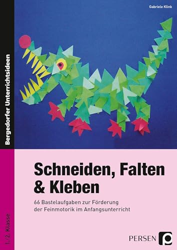 Schneiden, Falten & Kleben: 66 Bastelaufgaben zur Förderung der Feinmotorik im Anfangsunterricht (1. und 2. Klasse) von Persen Verlag i.d. AAP