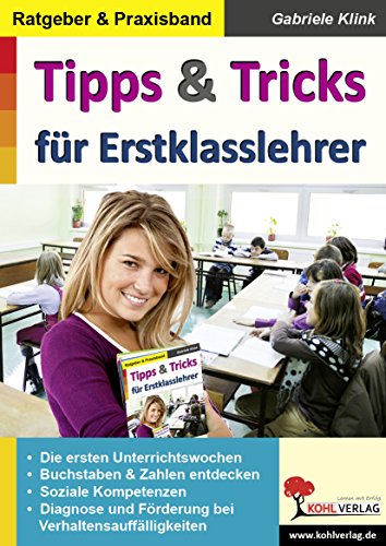 Tipps & Tricks für Erstklasslehrer: Ein wertvoller Ratgeber aus der Praxis für die Praxis Tipps & Tricks für Erstklasslehrer: Ein wertvoller Ratgeber aus der Praxis für die Praxis