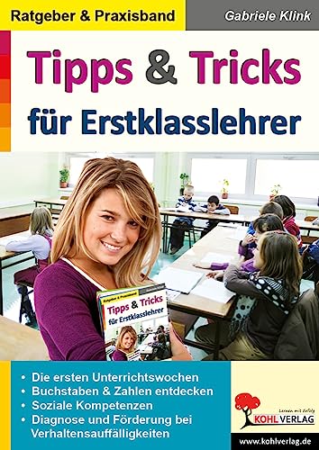 Tipps & Tricks für Erstklasslehrer: Ein wertvoller Ratgeber aus der Praxis für die Praxis Tipps & Tricks für Erstklasslehrer: Ein wertvoller Ratgeber aus der Praxis für die Praxis