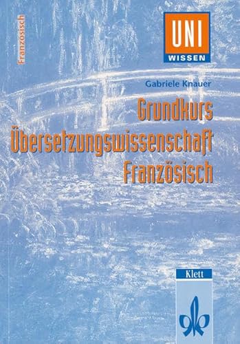 Uni-Wissen, Grundkurs Übersetzungswissenschaft Französisch: Französisch, Sicher im Studium (Uni-Wissen Französisch)