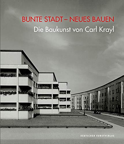 Bunte Stadt – Neues Bauen: Die Baukunst von Carl Krayl von Deutscher Kunstverlag