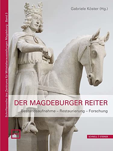 Der Magdeburger Reiter: Bestandsaufnahme - Restaurierung - Forschung (Schriftenreihe des Zentrums für Mittelalterausstellungen Magdeburg, Band 3) von Schnell & Steiner
