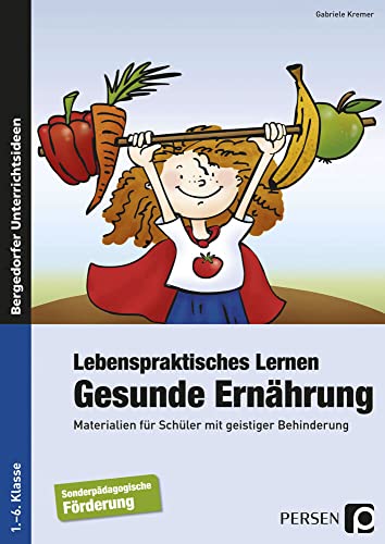 Lebenspraktisches Lernen: Gesunde Ernährung: Materialien für Schüler mit geistiger Behinderung (1. bis 6. Klasse) von Persen Verlag i.d. AAP