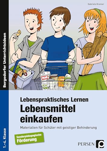 Lebenspraktisches Lernen: Lebensmittel einkaufen: Materialien für Schüler mit geistiger Behinderung (1. bis 4. Klasse)