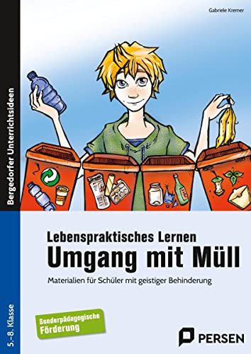 Lebenspraktisches Lernen: Umgang mit Müll: Materialien für Schüler mit geistiger Behinderung (5. bis 8. Klasse)