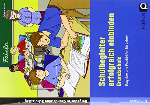 Schulbegleiter erfolgreich einbinden - Grundschule: Ratgeber und Praxishilfen für Lehrer (1. bis 4. Klasse) (Bergedorfer Grundsteine Schulalltag - Grundschule)