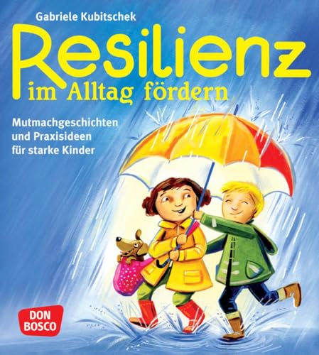 Resilienz im Alltag fördern: Mutmachgeschichten und Praxisideen für starke Kinder von Don Bosco