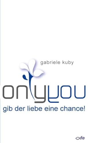 only you: Gib der Liebe eine Chance von fe-medienvlg
