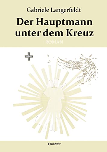 Der Hauptmann unter dem Kreuz: Roman von Engelsdorfer Verlag
