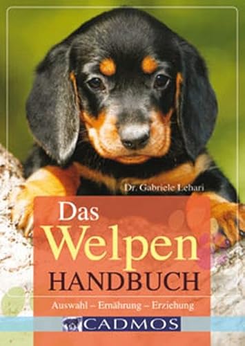 Das Welpen-Handbuch: Auswahl - Ernährung - Erziehung (Cadmos Handbuch)