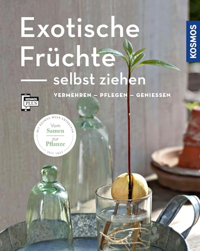 Exotische Früchte selbst ziehen (Mein Garten): vermehren - pflegen - genießen von Kosmos