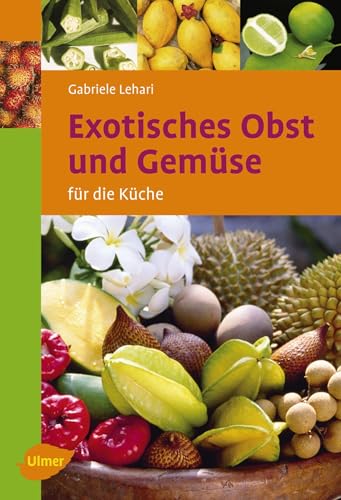 Exotisches Obst und Gemüse: Für die Küche (Ulmer Taschenbücher) von Ulmer Eugen Verlag