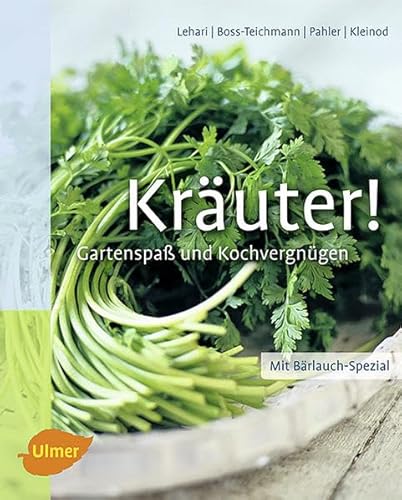 Kräuter!: Gartenspaß und Kochvergnügen: Gartenspaß und Kochvergnügen mit heimischen und exotischen Kräutern. Mit Bärlauch-Spezial!