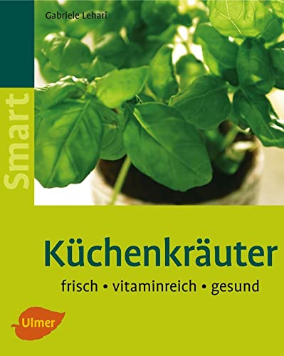 Küchenkräuter: Frisch - vitaminreich - gesund