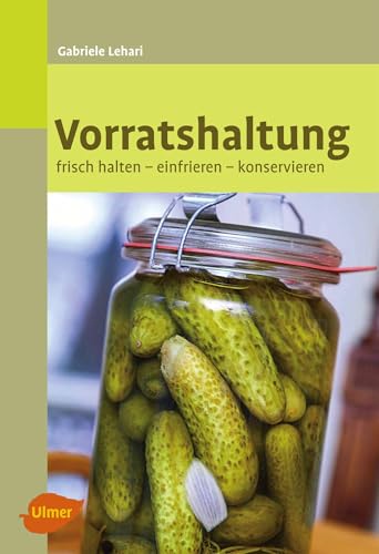 Vorratshaltung: Frisch halten, einfrieren, konservieren von Ulmer Eugen Verlag