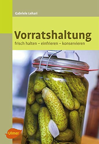 Vorratshaltung: Frisch halten, einfrieren, konservieren