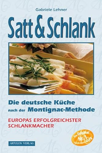 Satt & Schlank. Die deutsche Küche nach der Montignac-Methode.: Die deutsche Küche nach der Montignac-Methode. Rezepte für Frühstück Vorspeisen, ... Fleisch- und Geflügelgerichte, Desserts