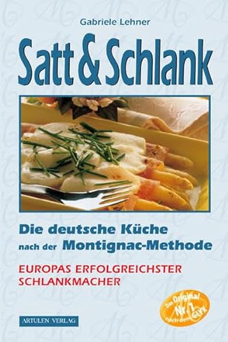 Satt & Schlank. Die deutsche Küche nach der Montignac-Methode.: Die deutsche Küche nach der Montignac-Methode. Rezepte für Frühstück Vorspeisen, ... Fleisch- und Geflügelgerichte, Desserts