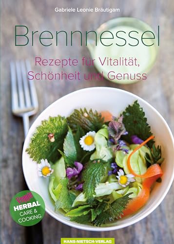 Brennnessel: Rezepte für Vitalität, Schönheit und Genuss von HANS-NIETSCH-VERLAG OHG