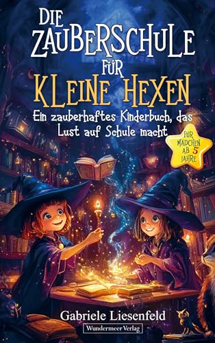 Die Zauberschule für kleine Hexen: Ein zauberhaftes Kinderbuch, das Lust auf Schule macht. Für Mädchen ab 5 Jahre von Wundermeer Verlag