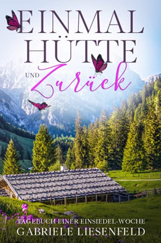Einmal Hütte und zurück: Tagebuch einer Einsiedel-Woche von Independently published
