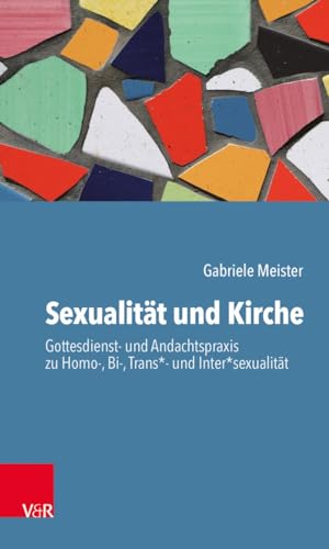 Sexualität und Kirche: Gottesdienst- und Andachtspraxis zu Homo-, Bi-, Trans*- und Inter*sexualität
