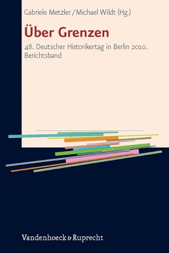 Über Grenzen: 48. Deutscher Historikertag in Berlin 2010. Berichtsband