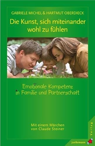 Die Kunst, sich miteinander wohl zu fühlen: Emotionale Kompetenz in Familie und Partnerschaft