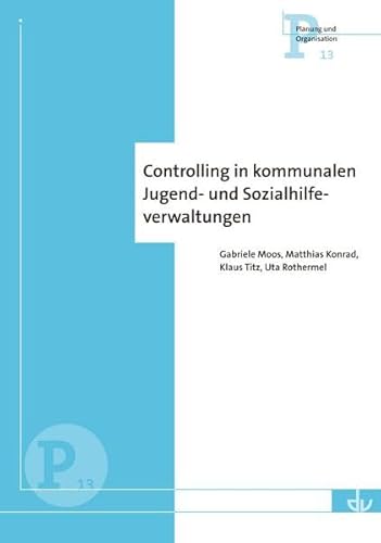 Controlling in kommunalen Jugend- und Sozialhilfeverwaltungen (P 13): Ausbaustand und Perspektiven (Planung und Organisation) von Lambertus