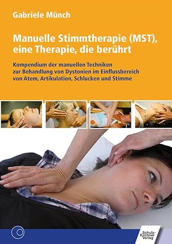 Manuelle Stimmtherapie (MST), eine Therapie, die berührt: Kompendium der manuellen Techniken zur Behandlung von Dystonien im Einflussbereich von Atem, Artikulation, Schlucken und Stimme