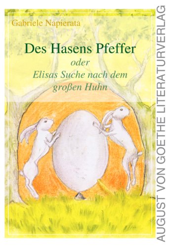 Des Hasens Pfeffer: Oder Elisas Suche nach dem großen Huhn (August von Goethe Literaturverlag) von Frankfurter Literaturverlag GmbH