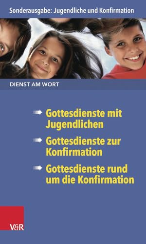 Dienst am Wort Sonderausgabe: Jugendliche und Konfirmation. Gottesdienste mit Jugendlichen/ Gottesdienste zur Konfirmation/ Gottesdienste rund um die Konfirmation Dienst am Wort Sonderausgabe: Jugendliche und Konfirmation. Gottesdienste mit Jugendlichen/ Gottesdienste zur Konfirmation/ Gottesdienste rund um die Konfirmation