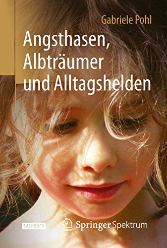 Angsthasen, Albträumer und Alltagshelden Angsthasen, Albträumer und Alltagshelden von Springer Spektrum