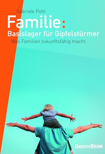 Familie: Basislager für Gipfelstürmer: Was Familien zukunftsfähig macht