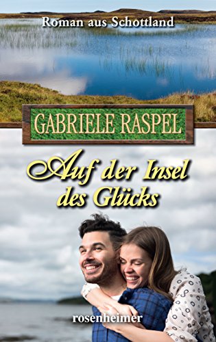Auf der Insel des Glücks: Roman aus Schottland von Rosenheimer Verlagshaus