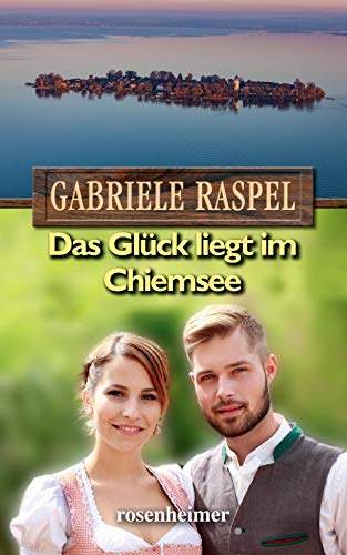 Das Glück liegt im Chiemsee von Rosenheimer Verlagshaus