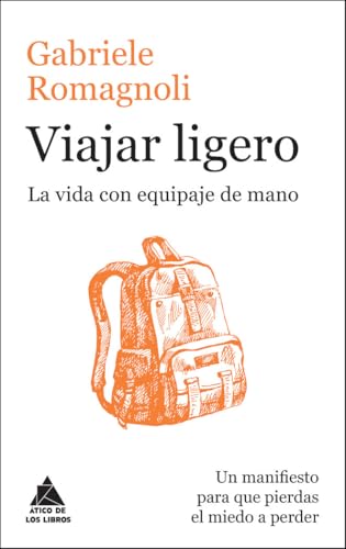 Viajar ligero : la vida con equipaje de mano (Ático de los Libros, Band 37)