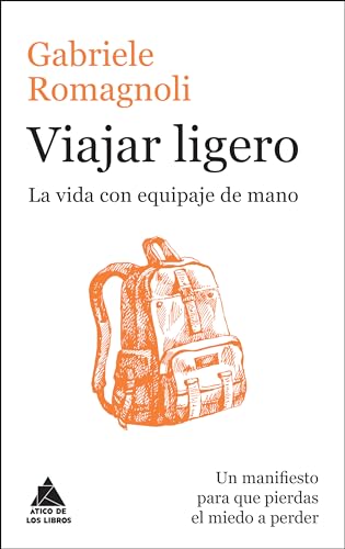 Viajar ligero : la vida con equipaje de mano (Ático de los Libros, Band 37)