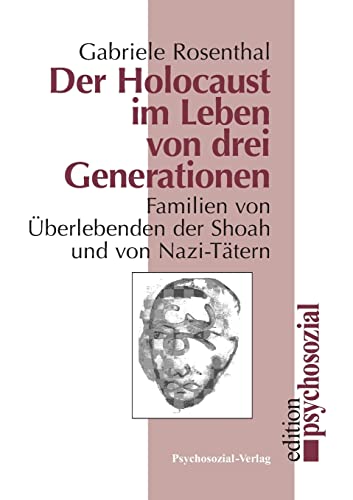 Der Holocaust im Leben von drei Generationen: Familien von Überlebenden der Shoah und von Nazi-Tätern (psychosozial) von Psychosozial Verlag GbR