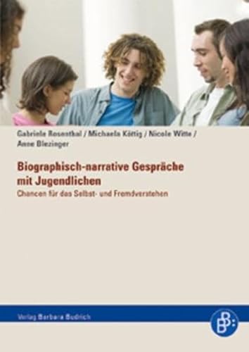 Biographisch-narrative Gespräche mit Jugendlichen: Chancen für das Selbst- und Fremdverstehen von Budrich