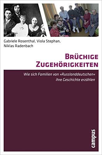 Brüchige Zugehörigkeiten: Wie sich Familien von Russlanddeutschen ihre Geschichte erzählen von Campus Verlag