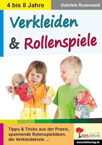 Verkleiden & Rollenspiele: In fremde Rollen schlüpfen ... von Kohl Verlag
