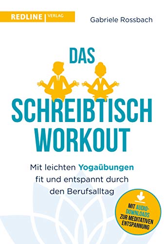 Das Schreibtisch- Workout: Mit leichten Yogaübungen fit und entspannt durch den Berufsalltag Das Schreibtisch- Workout: Mit leichten Yogaübungen fit und entspannt durch den Berufsalltag