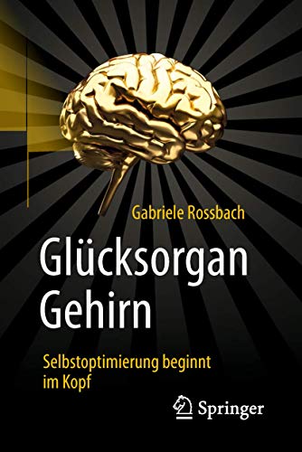 Glücksorgan Gehirn: Selbstoptimierung beginnt im Kopf von Springer