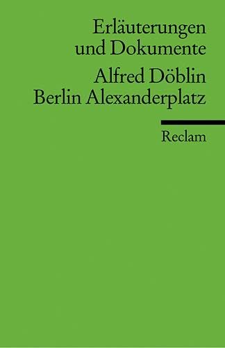 Erläuterungen und Dokumente zu Alfred Döblin: Berlin Alexanderplatz: Sander, Gabriele – Klassiker der deutschen Literatur (Reclams Universal-Bibliothek)