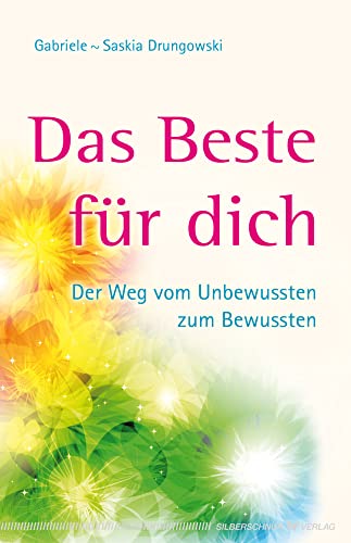 Das Beste für dich - Der Weg vom Unbewussten zum Bewussten von Silberschnur Verlag Die G